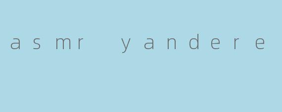 asmr yandere
